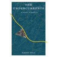 The Undercurrents A Story of Berlin by Bell, Kirsty, 9781635423440