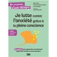 Je lutte contre l'anxi�t� gr�ce � la pleine conscience by Bob Stahl; Florence Meleo-Meyer; Lynn Koerbel, 9782807373440