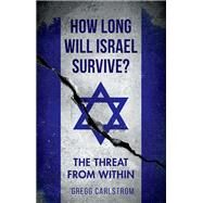How Long Will Israel Survive? The Threat From Within by Carlstrom, Gregg, 9780190843441