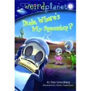 Weird Planet #1: Dude, Where's My Spaceship by Greenburg, Dan; Pamintuan, Macky, 9780375833441