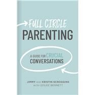 Full Circle Parenting A Guide for Crucial Conversations by Scroggins, Jimmy; Scroggins, Kristin, 9781087713441
