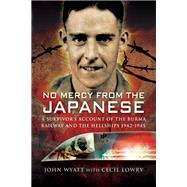 No Mercy from the Japanese by Wyatt, John; Lowry, Cecil, 9781526753441