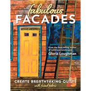 Fabulous FacadesCreate Breathtaking Quilts with Fused Fabric by Loughman, Gloria, 9781617453441