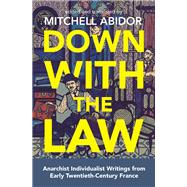 Down With the Law by Abidor, Mitchell; Serge, Victor (CON); Libertad, Albert (CON); Armand, Emile (CON); Lorulot, Andre (CON), 9781849353441