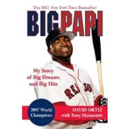Big Papi My Story of Big Dreams and Big Hits by Ortiz, David; Massarotti, Tony, 9780312383442