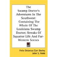 The Swamp Doctor's Adventures In The Southwest: Containing The Whole Of The Louisiana Swamp Doctor; Streaks Of Squatter Life And Far-Western Scenes by Darley, Felix Octavius Carr; Robb, John S.; Lewis, H. C., 9780548483442