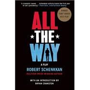 All the Way A Play by Schenkkan, Robert; Cranston, Bryan, 9780802123442