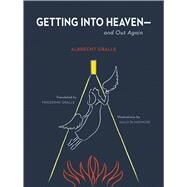 Getting into Heaven - and Out Again by Gralle, Albrecht H.; Gralle, Friederike; Blakemore, Sally, 9780877853442