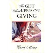 The Gift That Keeps on Giving by Moser, Cheri, 9781425763442