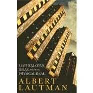 Mathematics, Ideas and the Physical Real by Lautman, Albert; Duffy, Simon, 9781441123442