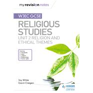 My Revision Notes WJEC GCSE Religious Studies: Unit 2 Religion and Ethical Themes by Joy White; Gavin Craigen, 9781510423442