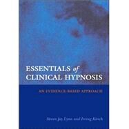 Essentials of Clinical Hypnosis by Lynn, Steven Jay, 9781591473442
