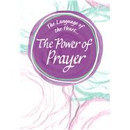 The Language of the Heart. . . the Power of Prayer by Mckay, Becky, 9781680883442