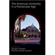 The American University in a Postsecular Age by Jacobsen, Douglas; Jacobsen, Rhonda, 9780195323443
