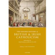 The Oxford History of British and Irish Catholicism, Volume III Relief, Revolution, and Revival, 1746-1829 by Chambers, Liam, 9780198843443