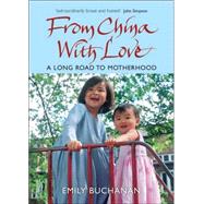 From China With Love A Long Road to Motherhood by Buchanan, Emily, 9780470093443