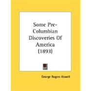 Some Pre-Columbian Discoveries Of America by Howell, George Rogers, 9780548613443