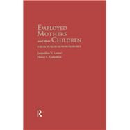 Employed Mothers and Their Children by Lerner,Jacqueline V., 9780824063443