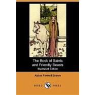 The Book of Saints and Friendly Beasts by Brown, Abbie Farwell; Cory, Fanny Y., 9781409913443