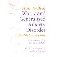 How to Beat Worry and Generalised Anxiety Disorder One Step at a Time by Paul Farrand; Marie Chellingsworth, 9781472113443