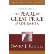 Your Study of the Pearl of Great Price Made Easier by Ridges, David J., 9781599553443