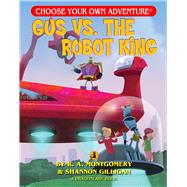 Gus V. the Robot King by Montgomery, R. A.; Gilligan, Shannon; Newton, Keith, 9781937133443