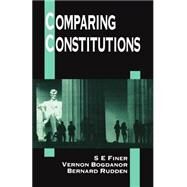 Comparing Constitutions by Finer, S. E.; Bogdanor, Vernon; Rudden, Bernard, 9780198763444