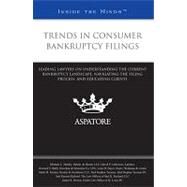 Trends in Consumer Bankruptcy Filings : Leading Lawyers on Understanding the Current Bankruptcy Landscape, Navigating the Filing Process, and Educating Clients (Inside the Minds) by , 9780314273444