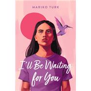 I'll Be Waiting for You by Turk, Mariko, 9780316703444