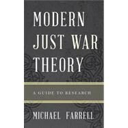 Modern Just War Theory A Guide to Research by Farrell, Michael P., 9780810883444