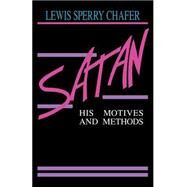 Satan : His Motives and Methods by Chafer, Lewis Sperry, 9780825423444