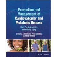 Prevention and Management of Cardiovascular and Metabolic Disease Diet, Physical Activity and Healthy Aging by Kokkinos, Peter; Katsagoni, Christina N.; Sidossis, Labros S., 9781119833444