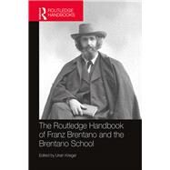 The Routledge Handbook of Franz Brentano and the Brentano School by Kriegel; Uriah, 9781138023444