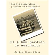 El lbum perdido de Auschwitz / The lost album of Auschwitz by Prez, Javier Gmez, 9781500983444