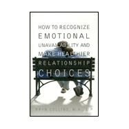 How to Recognize Emotional Unavailability and Make Healthier Relationship Choices by Collins, Bryn, 9781567313444