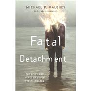 Fatal Detachment The Lives and Minds of Seven Serial Killers by ABPP, Michael P. Maloney Ph.D., 9781667853444