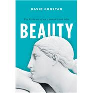 Beauty The Fortunes of an Ancient Greek Idea by Konstan, David, 9780190663445