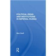 Political Ideas And Institutions In Imperial Russia by Raeff, Marc, 9780367283445