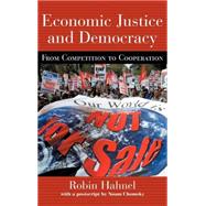 Economic Justice and Democracy: From Competition to Cooperation by Hahnel; Robin, 9780415933445