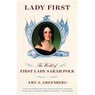 Lady First The World of First Lady Sarah Polk by Greenberg, Amy S., 9780804173445