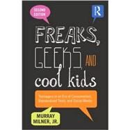Freaks, Geeks, and Cool Kids: Teenagers in an Era of Consumerism, Standardized Tests, and Social Media by Milner, Murray, 9781138013445