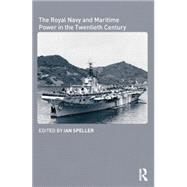 The Royal Navy and Maritime Power in the Twentieth Century by Speller,Ian;Speller,Ian, 9781138873445