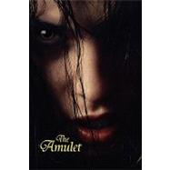 The Amulet: A Novel of Horror by Morlan, A. R., 9781434403445