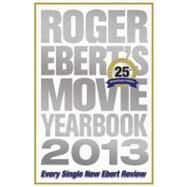 Roger Ebert's Movie Yearbook 2013 25th Anniversary Edition by Ebert, Roger, 9781449423445
