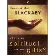 What's So Spiritual about Your Gifts? by Blackaby, Henry; Blackaby, Mel, 9781590523445