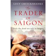 The Trader of Saigon by Cruickshanks, Lucy, 9781782063445