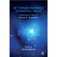 Of Things Invisible to Mortal Sight by Reiner, Annie, 9780367103446
