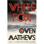 White Fox A Novel by Matthews, Owen, 9780385543446