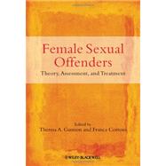 Female Sexual Offenders Theory, Assessment and Treatment by Gannon, Theresa A.; Cortoni, Franca, 9780470683446