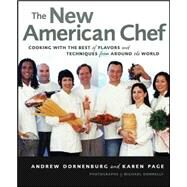 The New American Chef: Cooking with the Best of Flavors and Techniques from Around the World by Dornenburg, Andrew; Page, Karen, 9780471363446